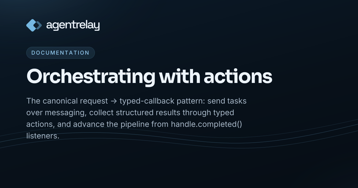 Orchestrating with actions | Agent Relay